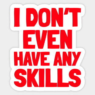 I don’t even have any skills Sticker